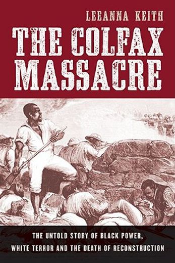 the colfax massacre,the untold story of black power, white terror, and the death of reconstruction (en Inglés)
