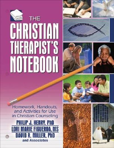 the christian therapist´s not,homework, handouts, and activities for use in christian counseling