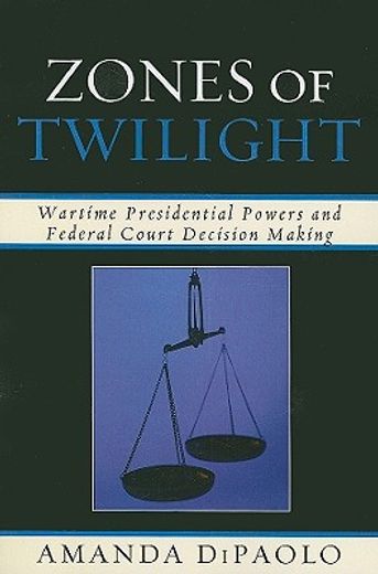 zones of twilight,wartime presidential powers and federal court decision making