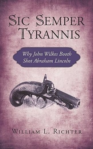 sic semper tyrannis,why john wilkes booth shot abraham lincoln