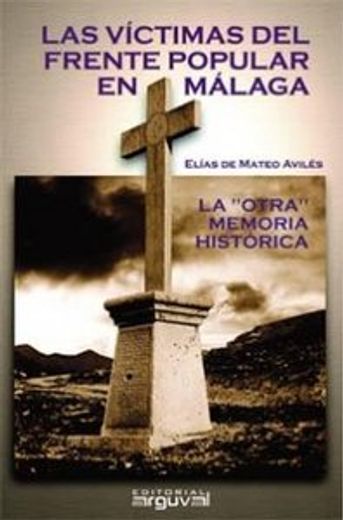 Las víctimas del frente popular en Málaga : la "otra" memoria histórica (ALCAZABA)
