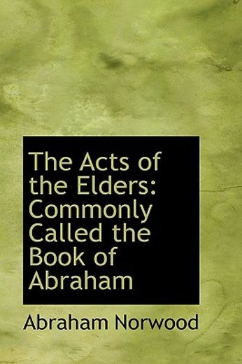 the acts of the elders: commonly called the book of abraham