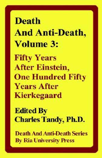 death and anti-death,fifty years after einstein, one hundred fifty years after kierkegaard