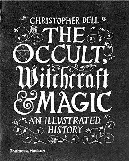 The Occult, Witchcraft and Magic: An Illustrated History (en Inglés)