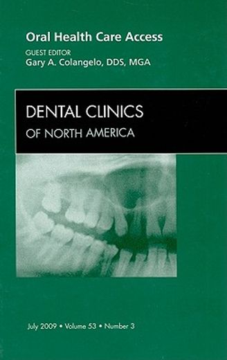 Oral Health Care Access, an Issue of Dental Clinics: Volume 53-3