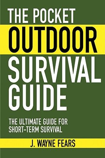 the pocket outdoor survival guide,the ultimate guide for short-term survival (en Inglés)
