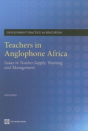 teachers in anglophone africa,issues in teacher supply, training, and management