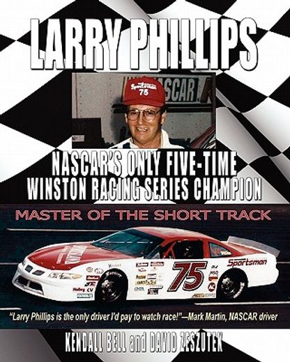 larry phillips: nascar ` s only five-time winston racing series champion