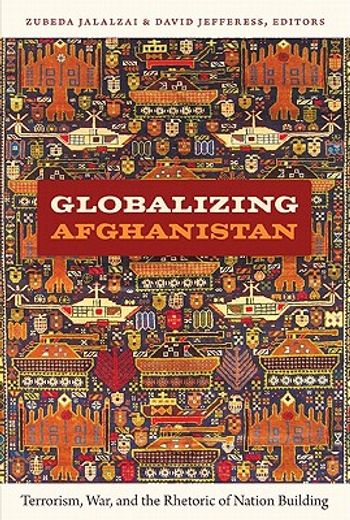 globalizing afghanistan,terrorism, war, and the rhetoric of nation building