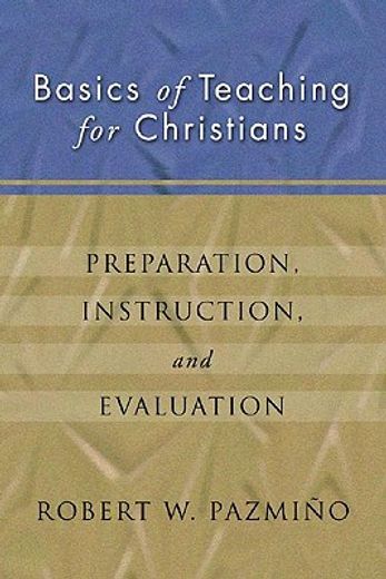 basics of teaching for christians: preparation, instruction, evaluation
