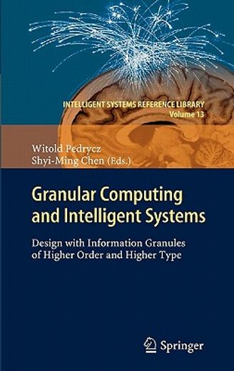granular computing and intelligent systems,design with information granules of higher order and higher type