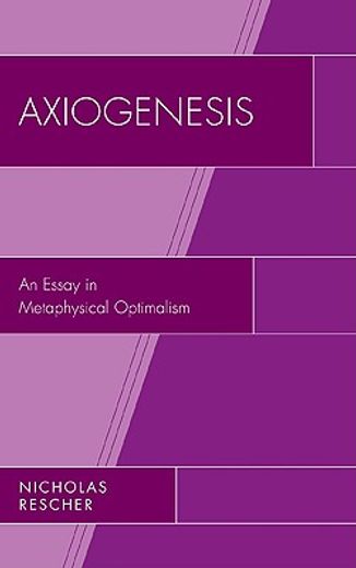 axiogenesis,an essay in metaphysical optimalism