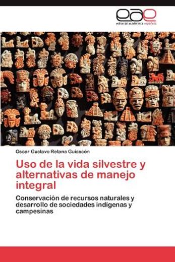 uso de la vida silvestre y alternativas de manejo integral (in Spanish)