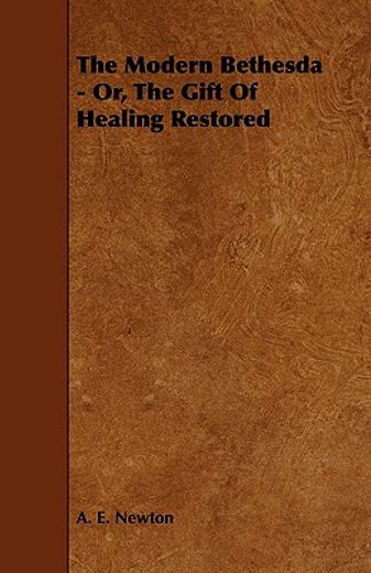 the modern bethesda - or, the gift of healing restored