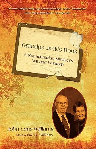 grandpa jack´s book,a nonagenarian ministers wit and wisdom
