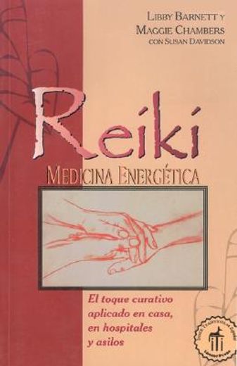 reiki energy medicine: el toque curativo aplicado en casa, en hospitales y asilos