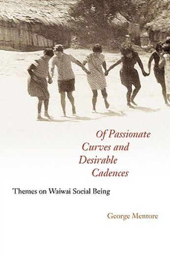 of passionate curves and desirable cadences,themes on waiwai social being