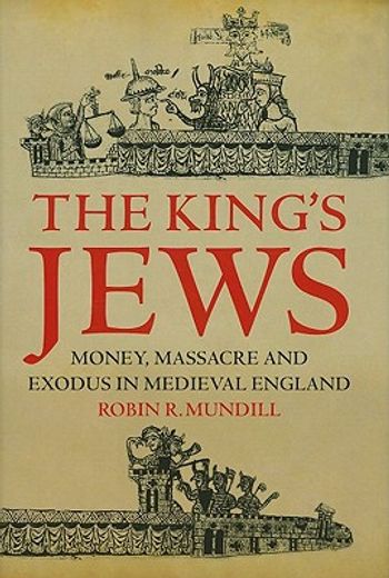 king´s jews,money, massacre and exodus in medieval england