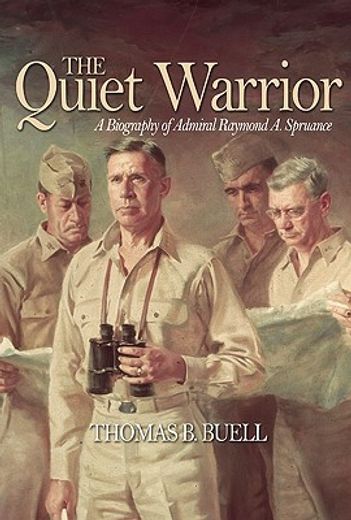 the quiet warrior,a biography of admiral raymond a. spruance (en Inglés)