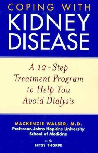coping with kidney disease,a 12-step treatment program to help you avoid dialysis (en Inglés)