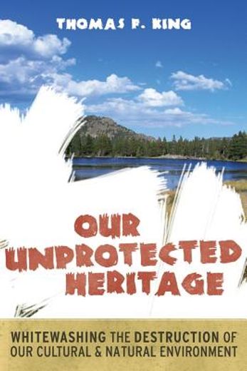 Our Unprotected Heritage: Whitewashing the Destruction of Our Cultural and Natural Environment (in English)