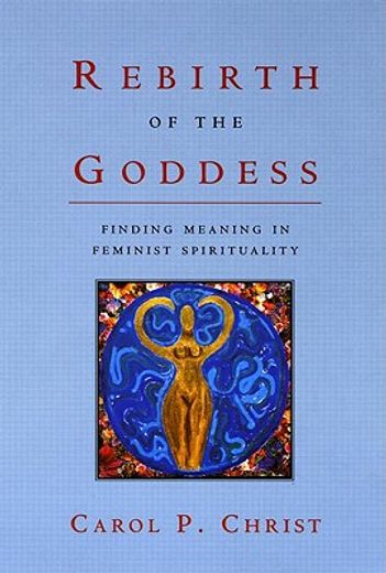 rebirth of the goddess,finding meaning in feminist spirituality