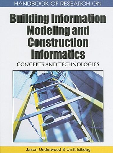 handbook of research on building information modeling and construction informatics,concepts and technologies