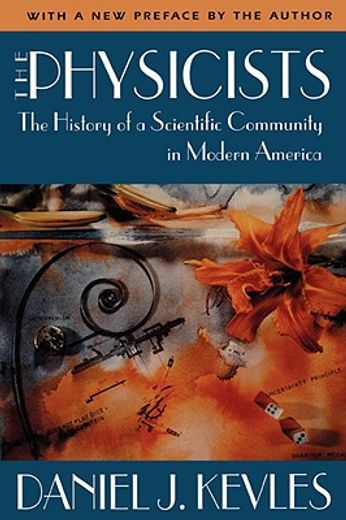 the physicists,the history of a scientific community in modern america (en Inglés)
