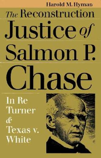 the reconstruction justice of salmon p. chase,in re turner and texas v. white