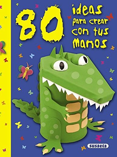 80 Ideas Para Aprender Con Tus Manos (80 ideas para crear con tus manos)