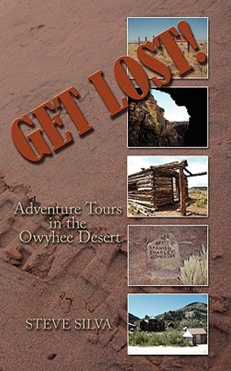 get lost!: adventure tours in the owyhee desert (en Inglés)