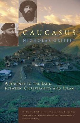 caucasus,a journey to the land between christianity and islam