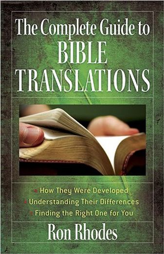 the complete guide to bible translations,how they were developed- understanding their differences- finding the right one for you (en Inglés)