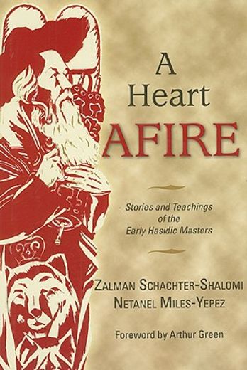 heart afire,stories and teachings of the early hasidic masters (en Inglés)