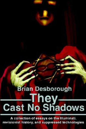 they cast no shadows,a collection of essays on the illuminati, revisionist history, and suppressed technologies (en Inglés)