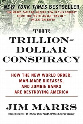The Trillion-Dollar Conspiracy: How the New World Order, Man-Made Diseases, and Zombie Banks Are Destroying America (en Inglés)