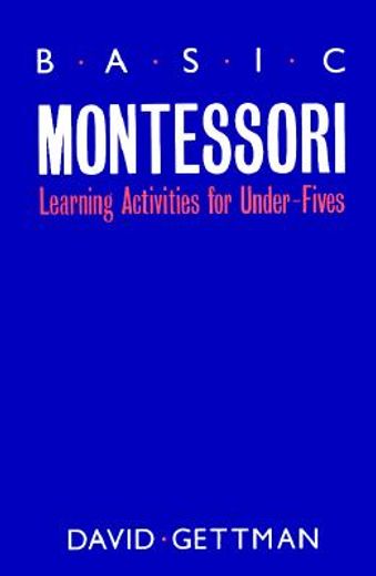 Basic Montessori: Learning Activities for Under-Fives (en Inglés)