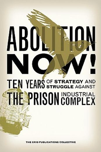 abolition now!,ten years of strategy and struggle against the prison industrial complex
