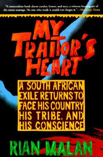 my traitor´s heart,a south african exile returns to face his country, his tribe, and his conscience (en Inglés)