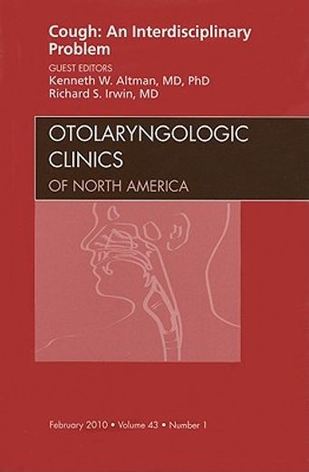 Cough: An Interdisciplinary Problem, an Issue of Otolaryngologic Clinics: Volume 43-1 (en Inglés)