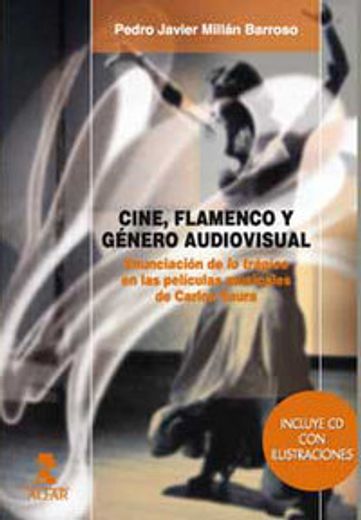 Cine, flamenco y género audiovisual: Enunciación de lo trágico en las películas musicales de Carlos Saura (Alfar Universidad) (in Spanish)