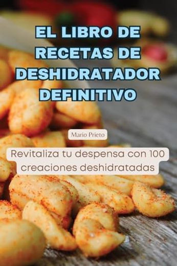 El Libro de Recetas de Deshidratador Definitivo (in Spanish)