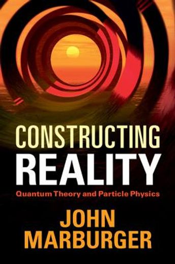 constructing reality,quantum theory and particle physics