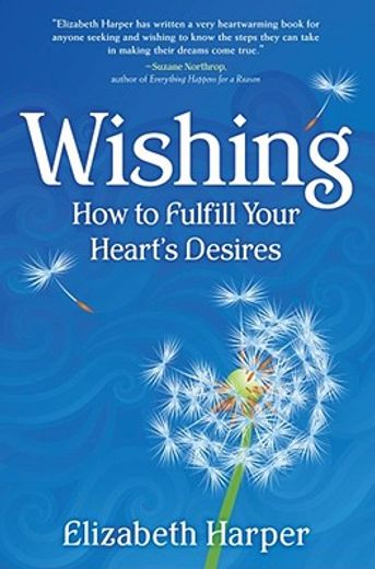 wishing,how to fulfill your heart´ s desires (en Inglés)