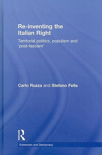 re-inventing the italian right,territorial politics, populism and ´post-fascism´