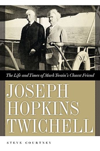 joseph hopkins twichell,the life and times of mark twain´s closest friend