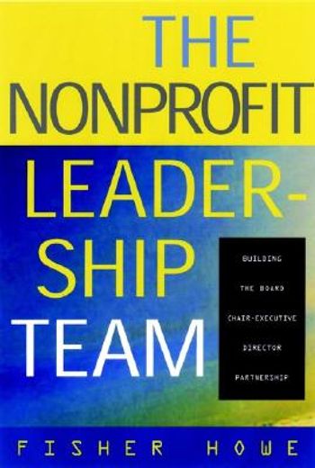 the nonprofit leadership team,building the board chair-executive director partnership (en Inglés)