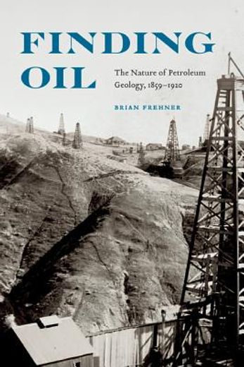 finding oil,the nature of petroleum geology, 1859-1920