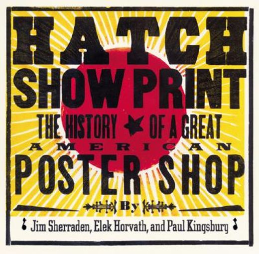 hatch show print,the history of the great american letterpress shop