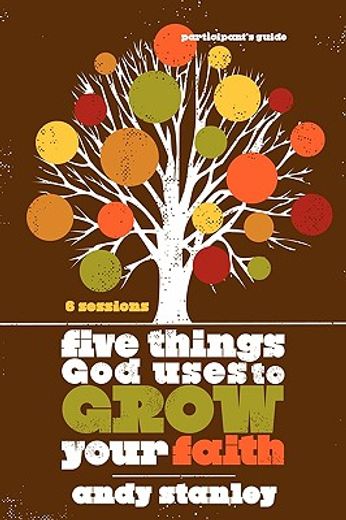 five things god uses to grow your faith participant´s guide (en Inglés)